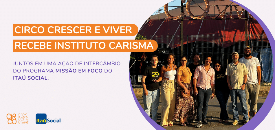 Circo Crescer e Viver recebe Instituto Carisma - Circo Crescer e Viver
